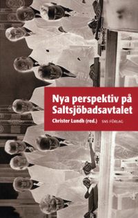 Nya perspektiv på Saltsjöbadsavtalet; Klas Fregert, Carina Gråbacke, Christer Lundh, Per Norberg, Jonas Olofsson, Maria Stanfors, Lars Svensson, Peter A Swenson; 2009