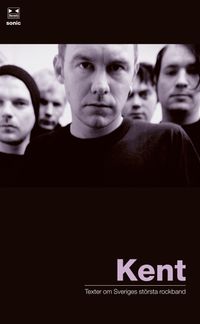 Kent : texter om Sveriges största rockband; Håkan Steen; 2007