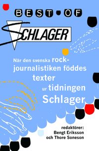 Best of Schlager : när den svenska rockjournalistiken föddes - texter ur ti; Bengt Eriksson, Thore Soneson; 2011