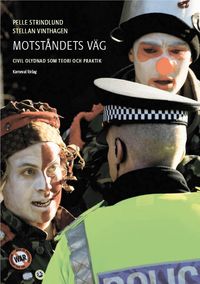 Motståndets väg : civil olydnad som teori och praktik; Pelle Strindlund, Stellan Vinthagen; 2011