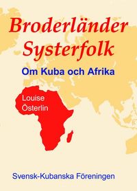 Broderländer Systerfolk : om Kuba och Afrika; Louise Österlin; 2020