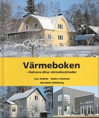 Värmeboken : halvera dina värmekostnader; Lars Andrén, Anders Axelsson; 2007