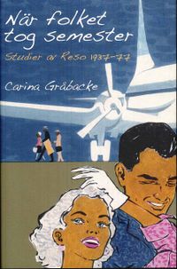 När folket tog semester : studier av Reso 1937-77; Carina Gråbacke; 2008