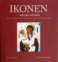 Ikonen - närvaro och källa : essäer om ikonen som liturgisk konst och personlig dialogbild; Samuel Rubenson, Per Beskow, Britt-Inger Johansson, Lars Gerdmar, Paul Meyendorff; 2011