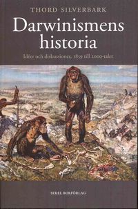 Darwinismens historia : idéer och diskussioner, 1859 till 2000-talet; Thord Silverbark; 2010