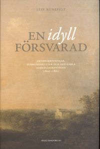 En idyll försvarad : ortsbeskrivningar, herrgårdskultur och den gamla samhällsordningen 1800-1860; Leif Runefelt; 2011