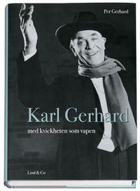 Karl Gerhard : med kvickheten som vapen; Per Gerhard; 2007
