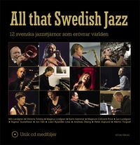 All that Swedish Jazz : 12 svenska jazzstjärnor som erövrar världen; Lisbeth Axelsson, Rolf Jansson; 2009