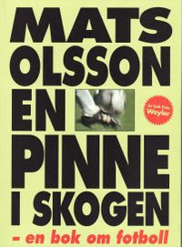 En pinne i skogen : en bok om fotboll; Mats Olsson; 2008