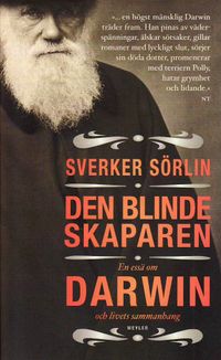 Den blinde skaparen : en essä om Darwin och livets sammanhang; Sverker Sörlin; 2010