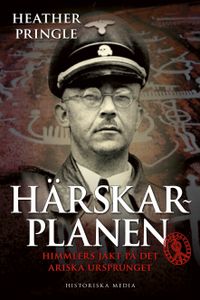 Härskarplanen : Himmlers jakt på det ariska ursprunget; Heather Pringle; 2008