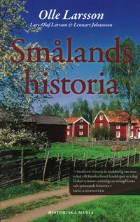 Smålands historia; Olle Larsson, Lennart Johansson, Lars-Olof Larsson; 2009