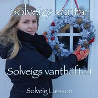 Solveigs vanthäfte 1; Solveig Larsson, Leif Larsson; 2014