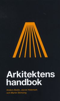 Arkitektens handbok; Anders Bodin, Jacob Hidemark, Martin Stintzing; 2008