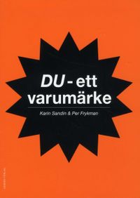 Du - ett varumärke; Per Frykman, Karin Sandin; 2010