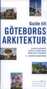 Guide till Göteborgs arkitektur; Claes Caldenby; 2006