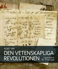 Kort om den vetenskapliga revolutionen; Lawrence M. Principe; 2013