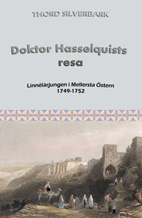 Doktor Hasselquists resa : Linnélärjungen i Mellersta Östern 1749-1752; Thord Silverbark; 2008