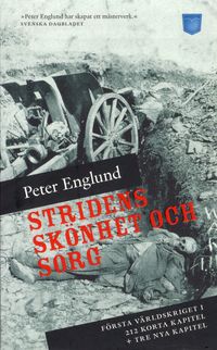 Stridens skönhet och sorg : första världskriget i 212 korta kapitel; Peter Englund; 2009