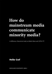 How do mainstream media communicate minority media? A difference-theoretical study on Radio Islam and AYPA-TV; Heike Graf; 2009
