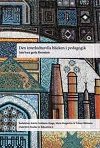 Den interkulturella blicken i pedagogik : Inte bara goda föresatser; Katrin Goldstein-Kyaga, María Borgström, Tobias Hübinette; 2012