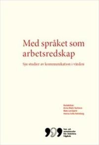 Med språket som arbetsredskap: Sju studier av kommunikation i vården; Anna-Malin Karlsson, Mats Landqvist, Hanna Sofia Rehnberg; 2012