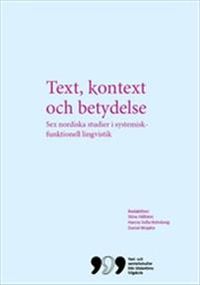 Text, kontext och betydelse: Sex nordiska studier i systemisk-funktionell lingvistik; Stina Hållsten, Hanna Sofia Rehnberg, Daniel Wojahn; 2013