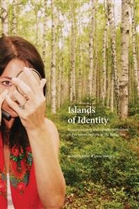 Islands of Identity : history-writing and identity formation in five island regions in the Baltic Sea; Samuel Edquist, Janne Holmén; 2015