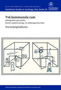 Två kommunala rum : ledningsarbete i genusmärkta tekniska respektive omsorgs- och utbildningsverksamheter; Tina Forsberg Kankkunen; 2015