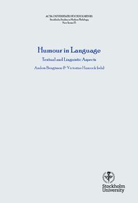 Humour in language : linguistic and textual aspects; Anders Bengtsson, Victorine Hancock; 2015