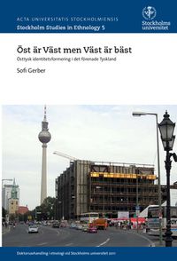 Öst är väst men väst är bäst : Östtysk identitetsformering i det förenade Tyskland; Sofia Gerber; 2015
