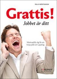 Grattis! Jobbet är ditt : marknadsför dig för att knipa jobb och uppdrag; Pelle Mårtenson; 2010