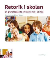Retorik i skolan : en grundläggande arbetsmodell i 12 steg; Karin Beronius, Lena Nilsson; 2014