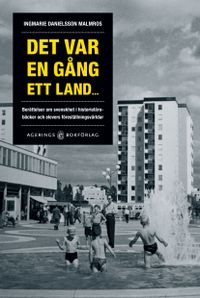 Det var en gång ett land... berättelsen om svenskhet i historieläroböcker och elevers föreställningsvärldar; Ingmarie Danielsson Malmros; 2012