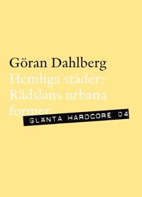 Hemliga städer : rädslans urbana former; Göran Dahlberg; 2010