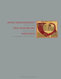 Den gudomliga historien : profetism, messianism & andens utveckling; Jayne Svenungsson; 2014