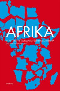 Afrika : en kontinents ekonomiska och sociala historia; Ellen Hillbom, Erik Green; 2010