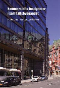 Kommersiella fastigheter i samhällsbyggandet; Hans Lind, Stellan Lundström; 2009