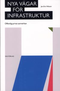Nya vägar för infrastruktur : offentlig-privat samverkan; Jan-Eric Nilsson; 2009