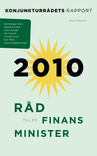 Råd till en finansminister : konjunkturrådets rapport 2010; Dominique Anxo, Rikard Forslid, John Hassler, Per Krusell, Thomas Lind, Daniel Waldenström; 2010
