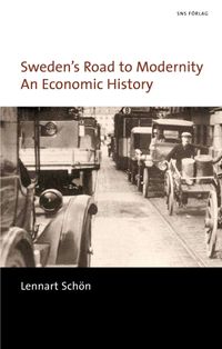 Sweden's road to modernity : an economic history; Lennart Schön; 2011