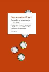 Regeringsmakten i Sverige : ett experiment i parlamentarism 1917-2009; Jörgen Hermansson, Ludvig Beckman, Hanna Bäck, Thomas Persson, Kåre Vernby, Helena Wockelberg; 2010