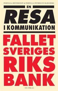 En resa i kommunikation : fallet Sveriges riksbank; Pernilla Meyersson, Pernilla Petrelius Karlberg; 2012