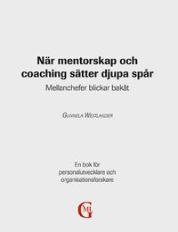 När mentorskap och coaching sätter djupa spår : mellanchefer blickar bakåt; Gunnela Westlander; 2010