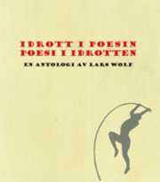 Idrott i poesin : poesi i idrotten; Lars Wolf; 2009