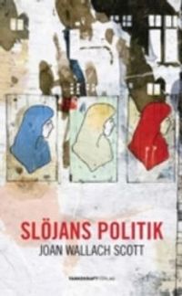 Slöjans politik; Joan Wallach Scott; 2010
