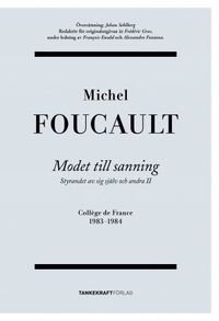 Modet till sanning : styrandet av sig själv och andra II; Michel Foucault; 2015