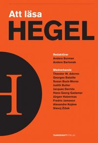 Att läsa Hegel; Judith Butler, Slavoj Zizek, Fredric Jameson, Susan Buck-Morss, Jacques Derrida, Jurgen Habermas; 2012