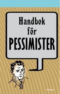 Handbok för pessimister; Leif Eriksson, Kristoffer Lind; 2010