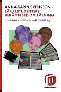 Lärarstudenters berättelser om läsning : från tidig barndom till mötet med lärarutbildning; Anna-Karin Svensson; 2018